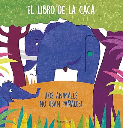 El libro de la caca ¡Los animales no usan pañales!